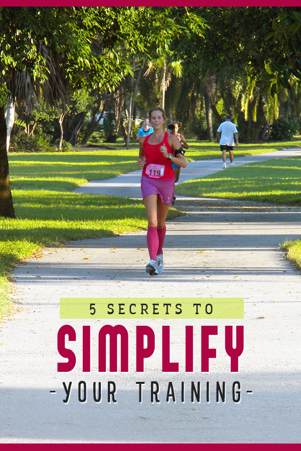 Secrets to simplify your training -marathon training tips for the busy, the beginning runner and the overwhelmed