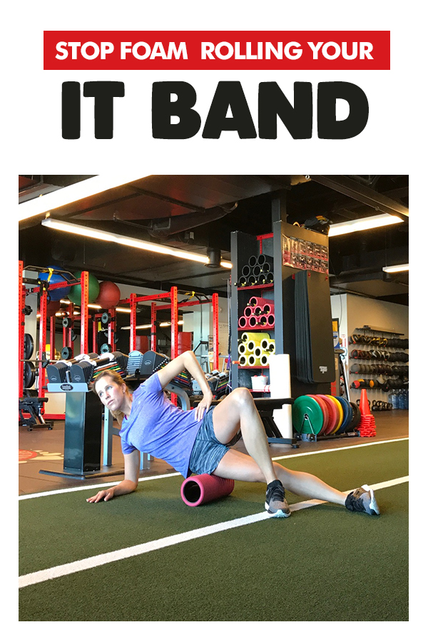 STOP foam rolling your IT Band - click to find out why and what to do instead